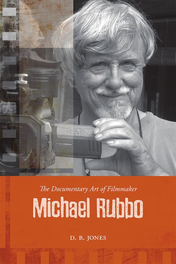 THE DOCUMENTARY ART OF FILMMAKER MICHAEL RUBBO D. B. Jones ISBN 978-1-55238-871-6 THIS BOOK IS AN OPEN ACCESS E-BOOK.