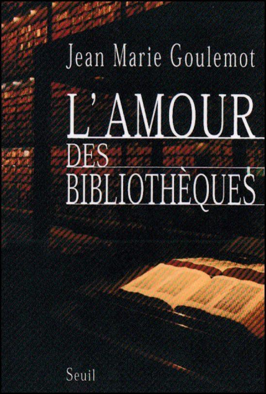 Jean-Marie Goulemot (2006): I have spent more time reading in libraries than eating, going to cinemas or to museums, taking a vacation by the sea.