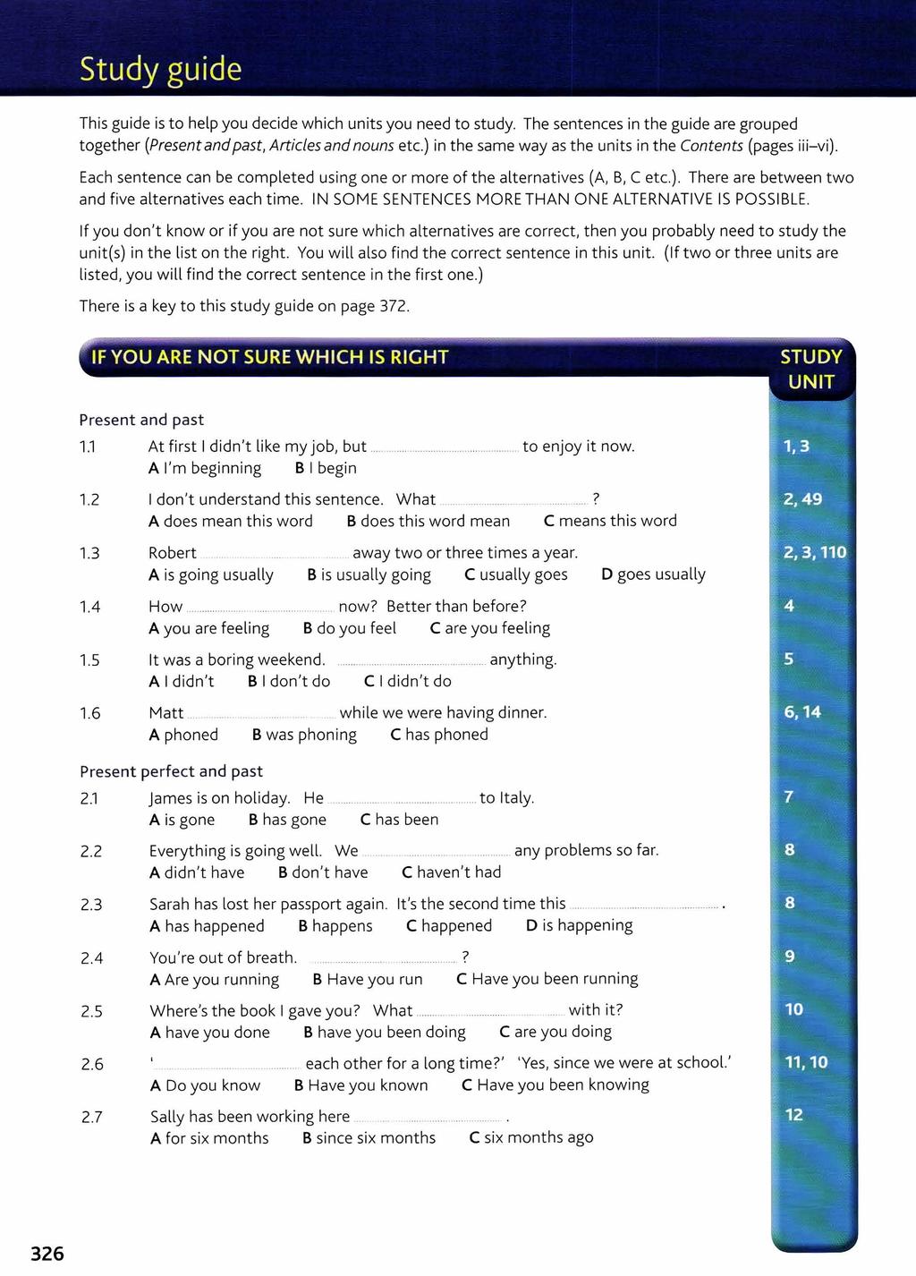 This guide is to help you decide which units you need to study. The sentences in the guide are grouped together (Present and past, Articles and nouns etc.