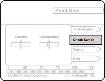 STEP 3: DISH AND EXPRESSVU CHECK SWITCH PROCEDURE IMPORTANT! YOU MUST HAVE COMPLETED THE ANTENNA CONFIGURATION BEFORE RUNNING THE CHECK SWITCH.