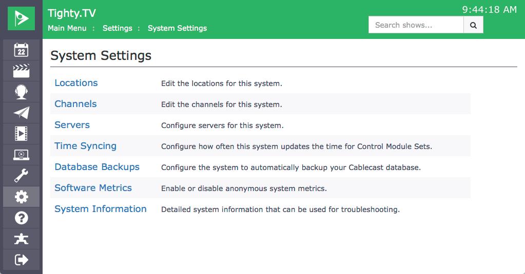12.2 System Settings The System Settings menu allows you to adjust options that effect the Cablecast system as a whole. FIGURE 12.20: The System Settings menu. 12.2.1 Locations Locations allow your Cablecast system to perform complex automation involving multiple head ends.