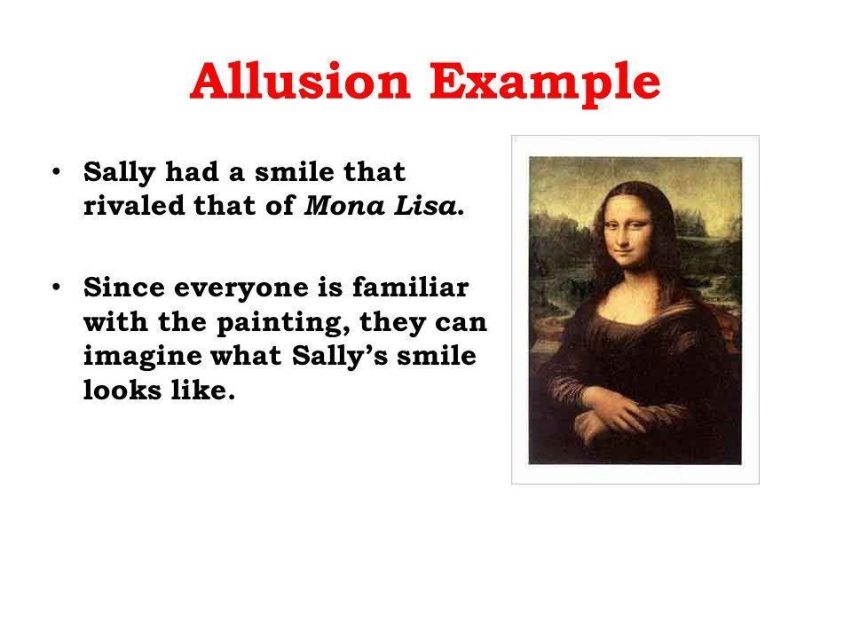 Allusion A reference to a well-known person, place or event.