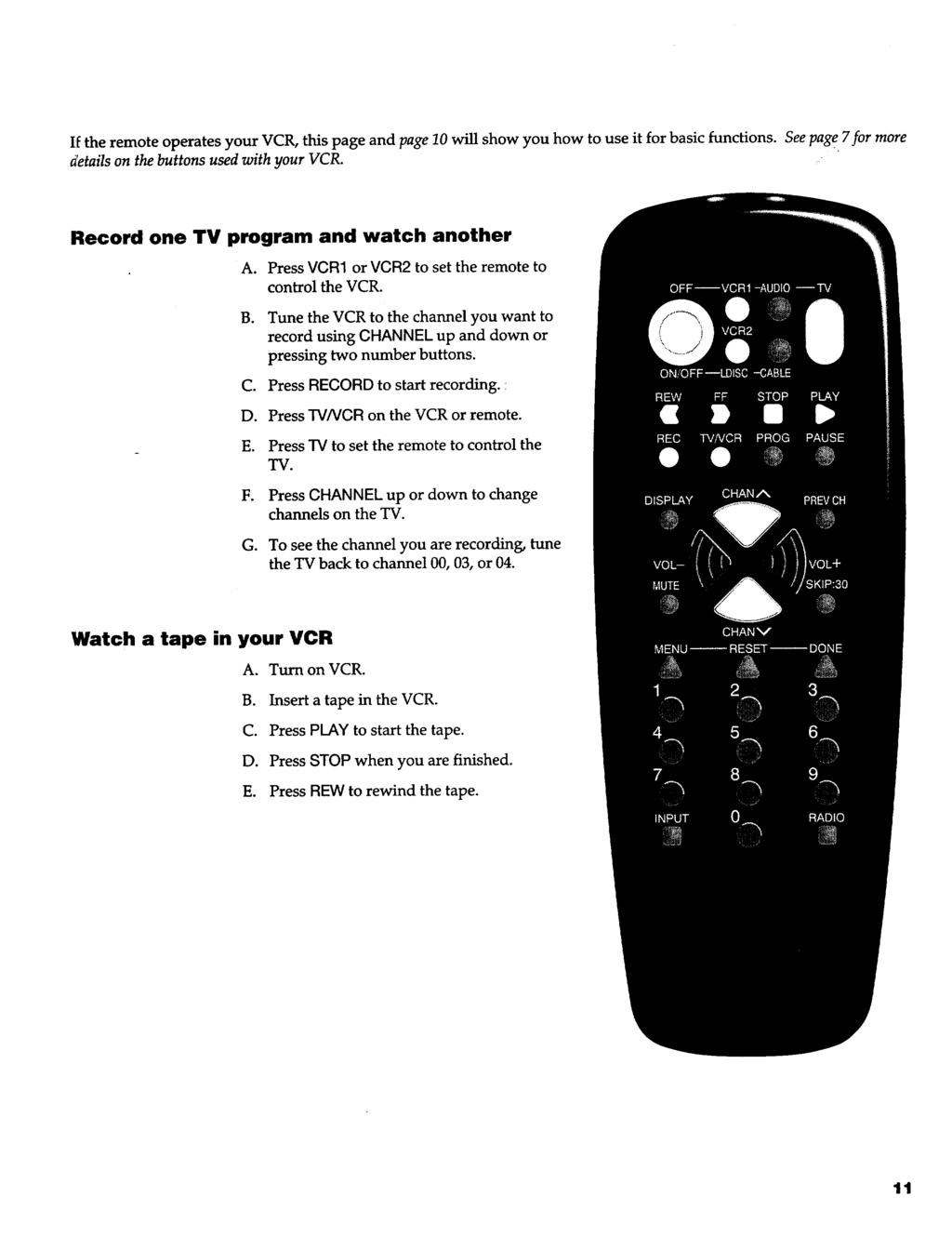 If the remote operates your VCR, this page and page 10 will show you how to use it for basic functions. See page 7for more details on the buttons used with your VCR.