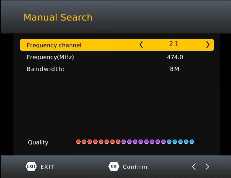 2.Press the RIGHT/LEFT key to select the channel frequency. 3.Press OK to start searching channels. If a channel is found, it is saved and added to the channels list.