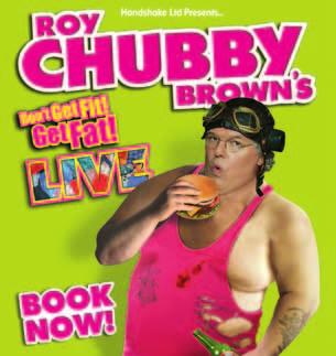 ONE NIGHT SHOWS 2015... www.grimsbyauditorium.org.uk Roy Chubby Brown returns with his meatiest show yet!