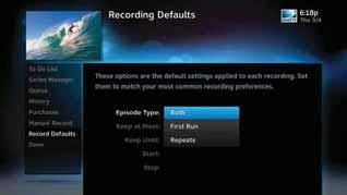 DIRECTV HD DVR RECEIVER USER GUIDE MANAGE RECORDINGS When recording a series, the Episode Type gives you the option to record first run only, repeats only, or both.