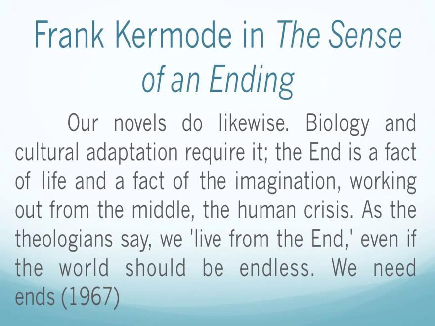 (Refer Slide Time: 06:16) So, the theorist Frank Kermode, while discussing endings and this is what he says in his classic, The Sense of an Ending by Frank Kermode.