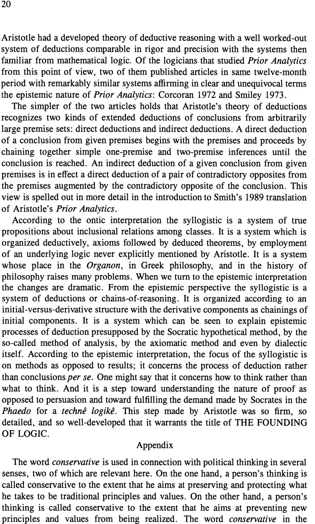 20 Aristotle had a developed theory of deductive reasoning with a well worked-out system of deductions comparable in rigor and precision with the systems then fanliliar from mathematical logic.