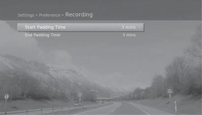 Recording and Playback Setting Padding Time MENU Settings Preferences Recording You can set the recording padding time in case the recording starts earlier or ends later than scheduled.