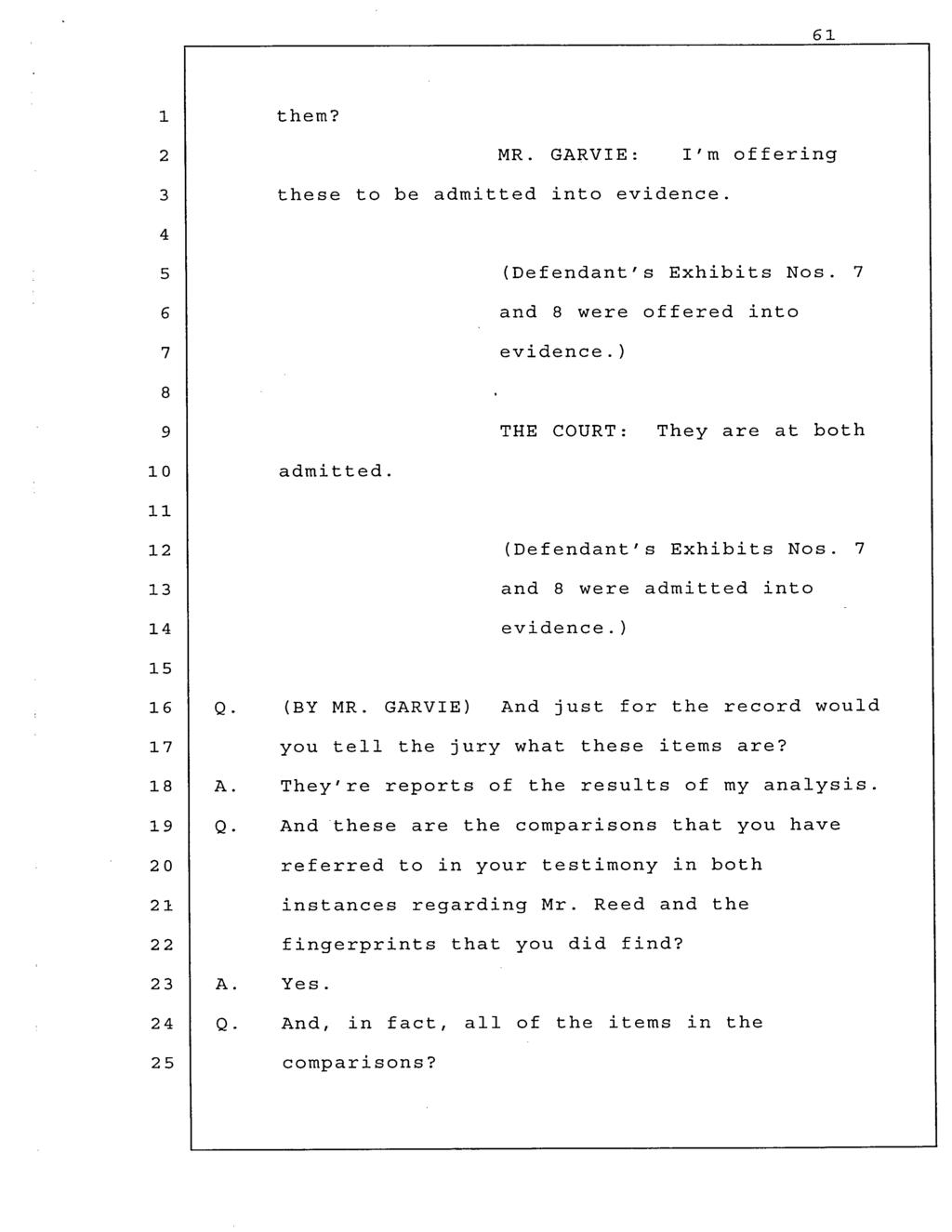them? MR. GARVIE: I'm offering these to be admitted into evidence. (Defendant's Exhibits Nos. and were offered into evidence.) THE COURT: They are at both 0 admitted. (Defendant's Exhibits Nos. and were admitted into evidence.