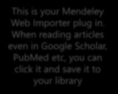 This is your Mendeley Web Importer plug in.
