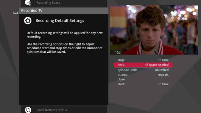 Recording Defaults Recording Defaults provides access to the same settings that are available in Recorded TV. See the Recorded TV chapter for details.