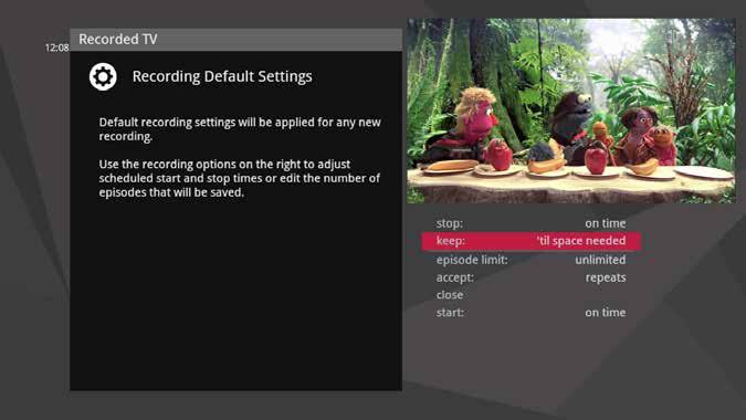 Recording Defaults In Recording Defaults, you can set your preferences for the following settings, which will then be applied each time you record a show: Keep - Decide how long shows will be stored.