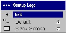 Startup Logo: allows you to display a blank screen instead of the default screen at startup,