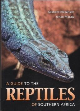 NATURAL HISTORY 56. Alexander, Graham, and Johan Marais: A Guide to the Reptiles of Southern Africa (Cape Town: Struik, 2007) 240 x 170 mm; laminated pictorial wrappers; pp. 408, incl.