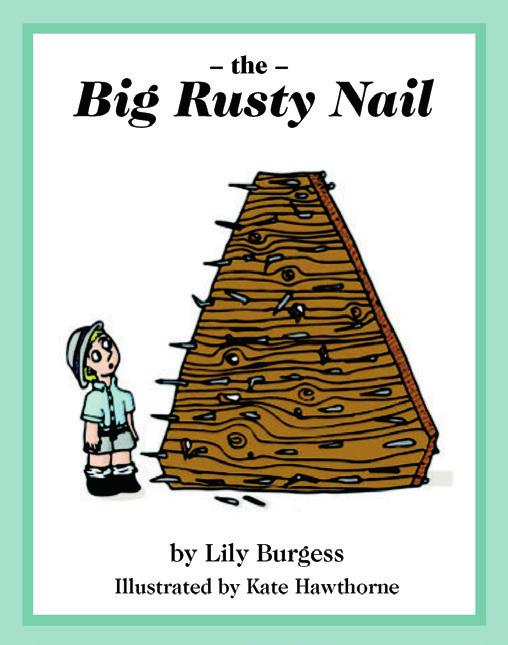 The Big Rusty Nail By Lily Burgess Illustrated by Kate Hawthorne ISBN: 9780987391087 Teachers Notes Prepared and written by a teacher with experience in both whole class and special education These