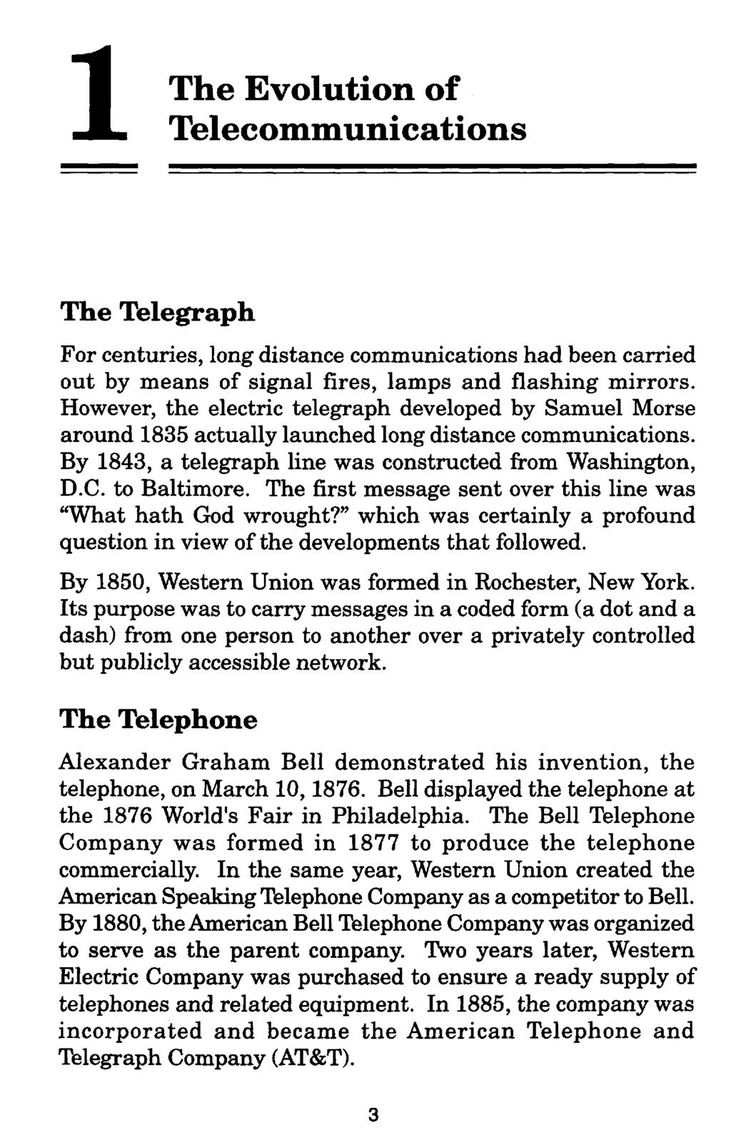 1The Evolution of Telecommunications The Telegraph For centuries, long distance communications had been carried out by means of signal fires, lamps and flashing mirrors.