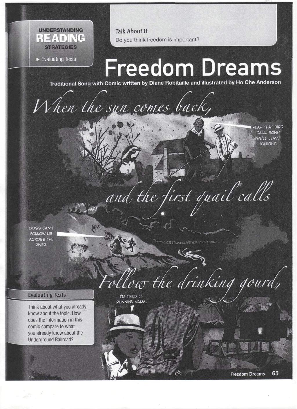 UNDERSTANDING Talk About It Do you think freedom is important? iluating Texts j^ J Freedom Dreams Traditional Song with Comic written by Diane Robitaille and illustrated by Ho Che Anderson.