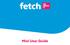 Welcome to Fetch. Home screen. Everything you do on your Fetch Mini starts from this Main Menu screen.