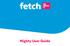 Welcome to Fetch. Handy Tips 4. Watching Live TV 6. Using the TV Guide 8. Recording TV 10. Managing your Recordings 14. Watching Catch-Up TV on TV 18