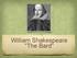 William Shakespeare The Bard