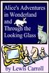 Alice s Adventures in Wonderland and Through the Looking Glass. Table of Contents. Alice's Adventures In Wonderland... 7