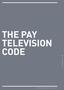 THE PAY TELEVISION CODE