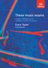 These music exams. A guide to ABRSM exams for candidates, teachers and parents. Clara Taylor Chief Examiner