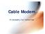Cable Modem. A necessity for tomorrow