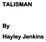 TALISMAN. By Hayley Jenkins