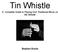 Tin Whistle. A Complete Guide to Playing Irish Traditional Music on the Whistle. Stephen Ducke