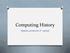 Computing History. Natalie Larremore 2 nd period