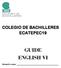 COLEGIO DE BACHILLERES ECATEPEC19 GUIDE ENGLISH VI. Student s name: