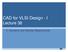 CAD for VLSI Design - I Lecture 38. V. Kamakoti and Shankar Balachandran