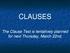 CLAUSES. The Clause Test is tentatively planned for next Thursday, March 22nd.