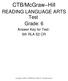 CTB/McGraw Hill. READING LANGUAGE ARTS Test Grade: 6. Answer Key for Test: 6th RLA S2 CR. Copyright 2002 by CTB/McGraw Hill LLC. All rights reserved