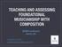 TEACHING AND ASSESSING FOUNDATIONAL MUSICIANSHIP WITH COMPOSITION