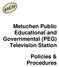 Metuchen Public Educational and Governmental (PEG) Television Station. Policies & Procedures