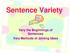 Sentence Variety. Vary the Beginnings of Sentences Vary Methods of Joining Ideas