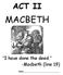 ACT II MACBETH. I have done the deed. -Macbeth (line 19) Name