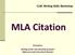 CLRC Writing Skills Workshop. MLA Citation. Presenters: Writing Center Lab Teaching Assistant Reference and Instruction Librarian