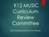 K12 MUSIC Curriculum Review Committee RECOMMENDATION TO THE IMC