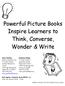 Powerful Picture Books Inspire Learners to Think, Converse, Wonder & Write