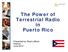 The Power of Terrestrial Radio in Puerto Rico. Presented by: Brad LaRock Arbitron June 2012