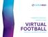 Engineered for Performance. Designed for Speed. VIRTUAL FOOTBALL PRODUCT INFORMATION SHEET