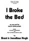 I Broke the Bed a song by Brent & Jonathan Hugh Moderate, = 96