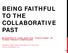 BEING FAITHFUL TO THE COLLABORATIVE PAST
