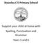 Staveley C E Primary School. Support your child at home with Spelling, Punctuation and Grammar Years 5 and 6