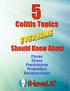 5 Colitis Topics Everyone Should Know About. Flares Stress Prednisone Probiotics Relationships